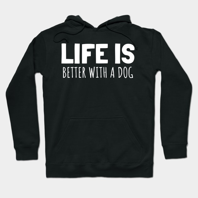 LIFE IS BETTER WITH A DOG Hoodie by Hunter_c4 "Click here to uncover more designs"